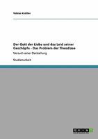 Der Gott der Liebe und das Leid seiner Geschöpfe - Das Problem der Theodizee: Versuch einer Darstellung 3640130081 Book Cover