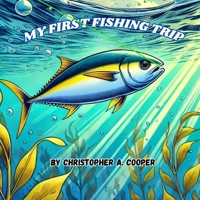 My First Fishing Trip: First Fishing Trip B0DSQ8975L Book Cover