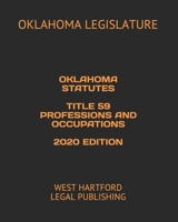 OKLAHOMA STATUTES TITLE 59 PROFESSIONS AND OCCUPATIONS 2020 EDITION: WEST HARTFORD LEGAL PUBLISHING B0851LYD3W Book Cover
