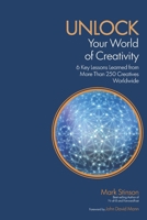 UNLOCK Your World of Creativity: 6 Key Lessons Learned from More than 250 Creatives Worldwide B0GJZF4N2P Book Cover