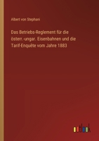 Das Betriebs-Reglement für die österr.-ungar. Eisenbahnen und die Tarif-Enquête vom Jahre 1883 3368649566 Book Cover