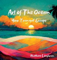 Art Of The Ocean: Your Tranquil Escape 1387561472 Book Cover
