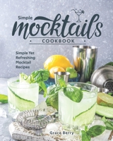 Simple Mocktail Cookbook: Simple Yet Refreshing Mocktail Recipes B08B7K5CBW Book Cover