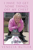 I Have to Get Some Things Off My Chest 1462729118 Book Cover