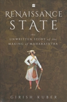 Renaissance State: The Unwritten Story of the Making of Maharashtra 9390327393 Book Cover