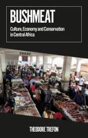 Bushmeat: Culture, Economy and Conservation in Central Africa (African Arguments) 178738814X Book Cover