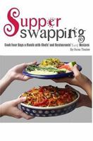 Supper Swapping: Cook Four Days a Month with Chefs' and Restaurants' Easy Recipes 0975905201 Book Cover
