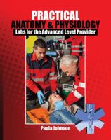 Practical Anatomy AND Physiology: Labs for the Advanced Level Provider 1465294546 Book Cover