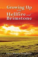 Growing up with Hellfire and Brimstone: Natural Spirituality or Primitive Superstition 1493742663 Book Cover