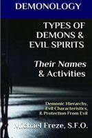 Types of Demons & Evil Spirits: Their Names & Activities: Demonic Hierarchy Evil Characteristics Protection from Evil (The Demonology Series #11) 1523456086 Book Cover