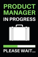 Product Manager In Progress Please Wait...: Notebook / Journal For Product Managers 1661111297 Book Cover