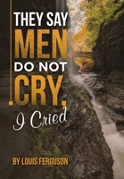 They Say Men Do Not Cry, I Cried 1669878678 Book Cover
