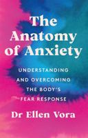 The Anatomy of Anxiety: Rethinking the Body, Mind, and Healing of Anxiety 139870282X Book Cover