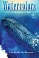 Watercolors: How JJ the Whale Saved Us 0615553958 Book Cover