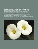 Communication En France: Media En France, Systeme Postal En France, Telecommunications En France, Telephonie En France 1159422052 Book Cover