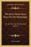 The River Motor Boat Boys On The Mississippi: Or On The Trail To The Gulf 1387679082 Book Cover