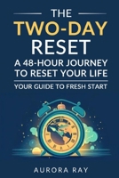 The Two-Day Reset: A 48-Hour Journey to Reset Your Life B0DSLJSR7J Book Cover
