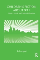 Children's Fiction about 9/11: Ethnic, National and Heroic Identities 0415809061 Book Cover