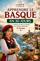 Apprendre le Basque en 30 Jours: La méthode intuitive et naturelle pour maîtriser rapidement le basque (spécialement conçue pour les débutants) (French Edition) B0GTZJSH84 Book Cover