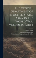 The Medical Department Of The United States Army In The World War, Volume 15, Part 1 1020403527 Book Cover