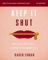 Keep It Shut Bible Study Guide plus Streaming Video: What to Say, How to Say It, and When to Say Nothing At All 0310146844 Book Cover