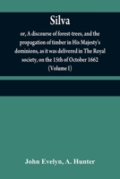 Silva: or, A discourse of forest-trees, and the propagation of timber in His Majesty's dominions, as it was delivered in The Royal society, on the 15th of October 1662 9354840868 Book Cover