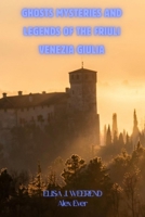 Ghosts Mysteries and Legends of the Friuli Venezia Giulia B0H2VM2XJG Book Cover