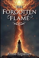 The Forgotten Flame: She lost her kingdom. Now she must remember why. (The Forgotten Flame Saga) B0F6YQHCNN Book Cover
