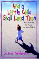 And a Little Child Shall Lead Them: 365 Devotions for Those Who Love Children 0892658762 Book Cover