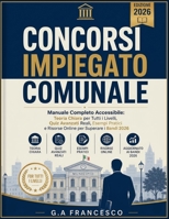 Concorsi Impiegato Comunale - Manuale Completo Accessibile: Teoria Chiara per Tutti i Livelli, Quiz Avanzati Reali, Esempi Pratici e Risorse Online per Superare i Bandi 2026 (Italian Edition) B0H1R5DKRM Book Cover