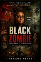 BLACK ZOMBIE: The Untold Story of Haiti’s Zombie: From Slavery and Vodou to Hollywood’s Most Terrifying Monster B0HGC24LMM Book Cover