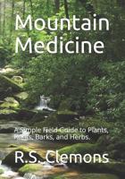 Mountain Medicine: A Simple Field Guide to Plants, Roots, Barks, and Herbs. 109267537X Book Cover