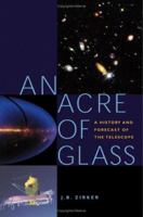 An Acre of Glass: A History and Forecast of the Telescope 0801882346 Book Cover