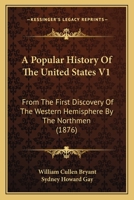 A Popular History Of The United States V1: From The First Discovery Of The Western Hemisphere By The Northmen 1160708177 Book Cover