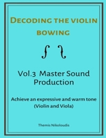 Decoding the violin bowing- Vol 3. Master Sound Production B087CQLHH6 Book Cover