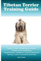Tibetan Terrier Training Guide. Tibetan Terrier Training Book Includes: Tibetan Terrier Socializing, Housetraining, Obedience Training, Behavioral Training, Cues & Commands and More 1519650329 Book Cover
