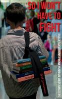 So I Won't Have to Fight: Bully Solutions from Martial Arts Masters 1478739770 Book Cover