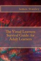 The Visual Learners Survival Guide: for Adult Learners 149217176X Book Cover