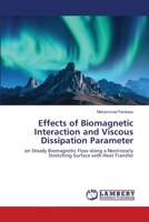 Effects of Biomagnetic Interaction and Viscous Dissipation Parameter: on Steady Biomagnetic Flow along a Nonlinearly Stretching Surface with Heat Transfer 6200786399 Book Cover