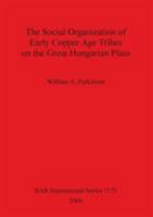 The Social Organization of Early Copper Age Tribes on the Great Hungarian Plain 1841717886 Book Cover