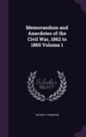 Memorandum and Anecdotes of the Civil War, 1862 to 1865 Volume 1 1359355413 Book Cover