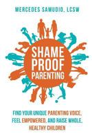 Shame-Proof Parenting: Find your unique parenting voice, feel empowered, and raise whole, healthy children 0998740608 Book Cover