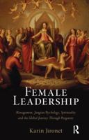 Female Leadership: Management, Jungian Psychology, Spirituality and the Global Journey Through Purgatory 041558292X Book Cover
