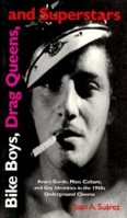 Bike Boys, Drag Queens, & Superstars: Avant-Garde, Mass Culture, and Gay Identities in the 1960s Underground Cinema 025332971X Book Cover