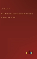 Die Alterthümer unserer heidnischen Vorzeit: III. Band 11. und 12. Heft 3563141827 Book Cover