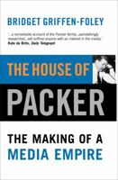 The House of Packer: The Making of a Media Empire 1865084107 Book Cover
