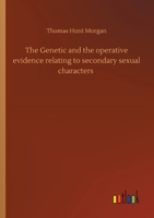 The Genetic and the Operative Evidence Relating to Secondary Sexual Characters 9355750838 Book Cover