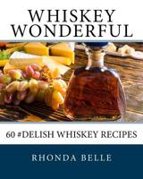 Whiskey Wonderful: 60 #Delish Whiskey Recipes 1540400115 Book Cover