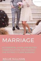 Marriage: 50 Essential Guides For Better Communication And keeping The Intimacy Flame Burning! 1530225582 Book Cover