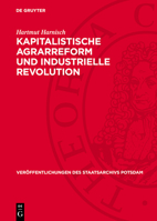 Kapitalistische Agrarreform Und Industrielle Revolution: Agrarhistorische Untersuchungen Über Das Ostelbische Preußen Zwischen Spätfeudalismus Und Bür 3112720423 Book Cover